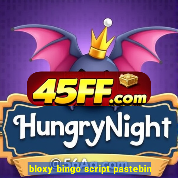 bloxy bingo script pastebin